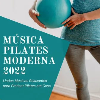 Música Pilates Moderna 2022: Lindas Músicas Relaxantes para Praticar Pilates em Casa by Tropical Pilates