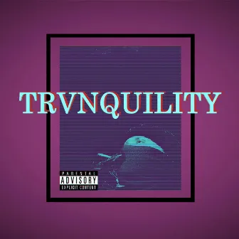 TRVNQUILITY by KXNG of TERRXRS