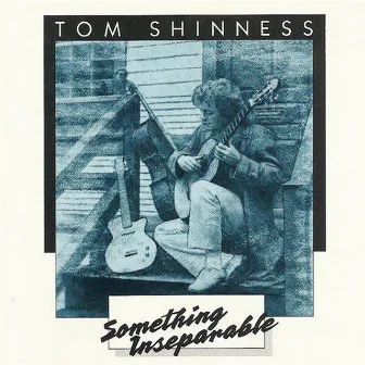 Something Inseparable by Tom Shinness