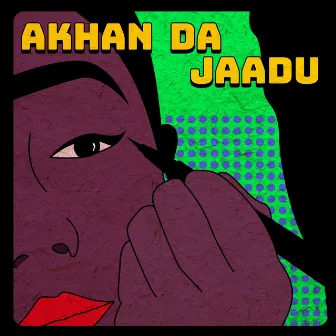 AKHAN DA JAADU by Ashal Haider Khan