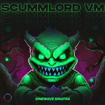 Scummlord VM by Sinewave Sinatra