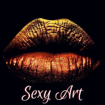 Sexy Art - Lounge Instrumental Background for Tantric Sex and Intimacy by Unknown Artist