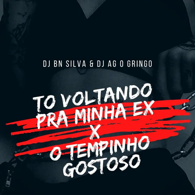 TÔ VOLTANDO PRA MINHA EX x O TEMPINHO GOSTOSO