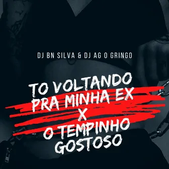 TÔ VOLTANDO PRA MINHA EX x O TEMPINHO GOSTOSO by DJ BN SILVA