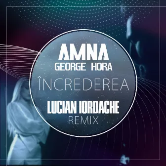 Increderea (Lucian Iordache Remix) by Amna