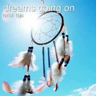 Dreams Going On by Terish Teja