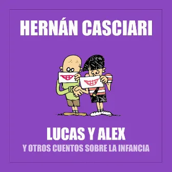 Lucas y Alex (Y Otros Cuentos Sobre la Infancia) by Hernán Casciari