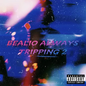 Bealio Always Tripping 2 by Bealio