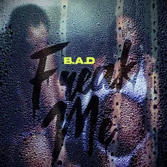 Freak Me by B.A.D