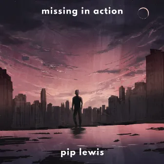 Missing in Action by Pip Lewis