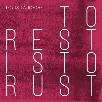 To Rest Is to Rust by Louis La Roche