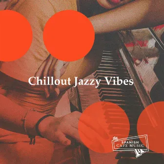 Chillout Jazzy Vibes by Spanish Cafe Music