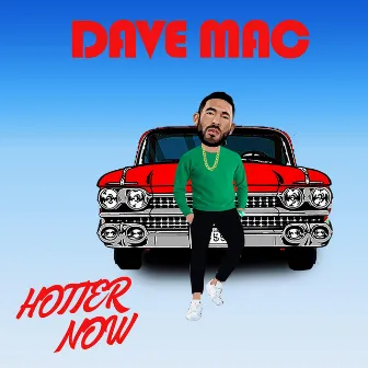 Hotter Now by Dave Mac