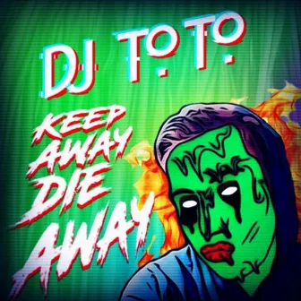 Keep Away, Die Away by DJ Toto