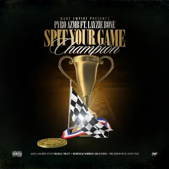 Spit Your Game (Champion) by Pyro AZMB