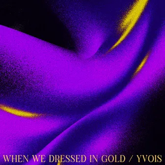 When We Dressed In Gold by Yvois