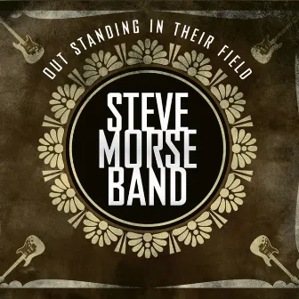 Out Standing in Their Field (Deluxe Edition) by Steve Morse Band