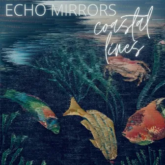 Echo Mirrors by Coastal Lines