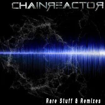 Rare Stuff & Remixes by Chainreactor