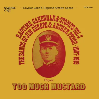 Too Much Mustard, Ragtime, Cakewalks and Stomps by Lt. Jim Europe