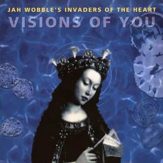 Visions of You by Jah Wobble's Invaders Of The Heart