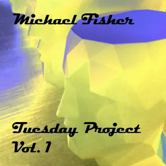 Tuesday Project, Vol. 1 by Michael Fisher