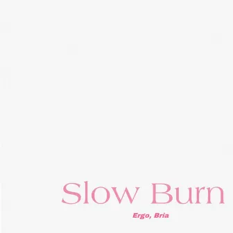 Slow Burn by Ergo, Bria