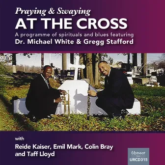 Praying and Swaying at the Cross by Gregg Stafford