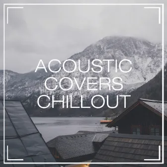 Acoustic Covers Chillout by Acoustic Chill Out