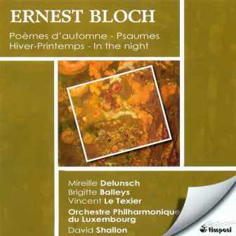 Bloch, E.: Hiver-Printemps / Poemes D'Automne / Prelude and 2 Psalms / In the Night / Psalm 22 by Mireille Delunsch