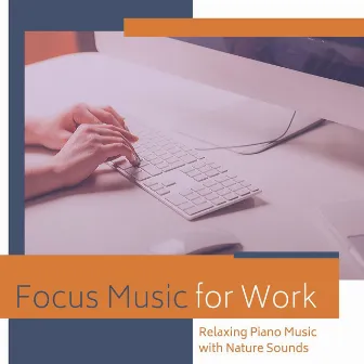 Focus Music for Work: Relaxing Piano Music with Nature Sounds by Piano Tribute Players