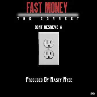 Don't Deserve A Plug by Fast Money the Connect