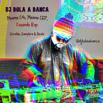 Mesmo Céu, Mesmo CEP, Fazendo RAP. by Dj Bola A Banca