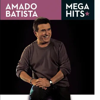 Mega Hits - Amado Batista by Amado Batista