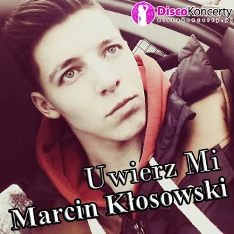 Uwierz mi (Radio Edit) by Marcin Kłosowski