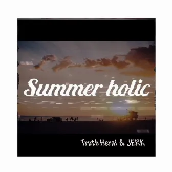 Summerholic by JERK