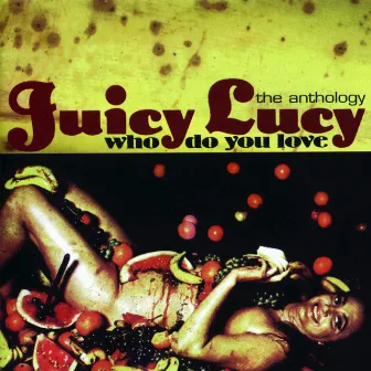 Who Do You Love - The Anthology by Juicy Lucy