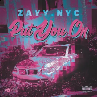 Put You On by Zayy.Nyc