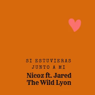 Si Estuvieras Junto a Mi by Jared the Wild Lyon