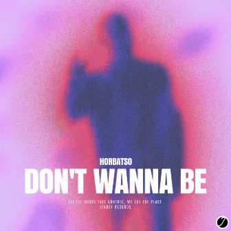 Don't Wanna Be by Horbatso