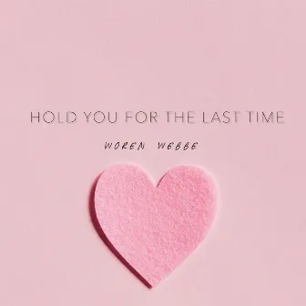 Hold You For the Last Time by WOREN WEBBE