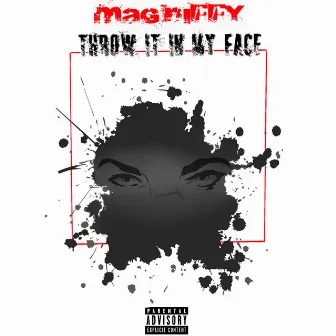 Throw It in My Face by MAG Niffy