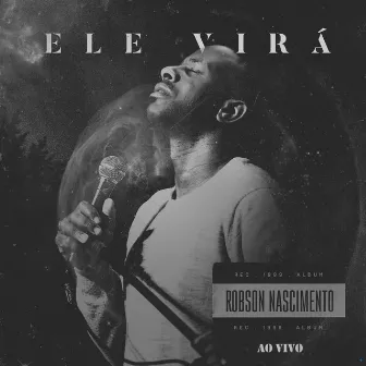 Ele Virá (Ao Vivo) by Robson Nascimento