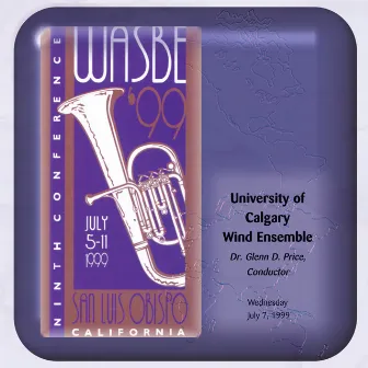 1999 WASBE San Luis Obispo, California: University of Calgary Wind Ensemble by Glenn Price