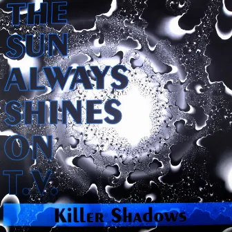 The Sun Always Shine On T.V. by Killer Shadows