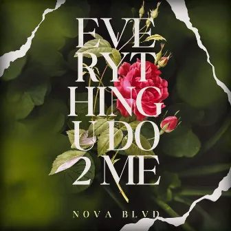 Everything U Do 2 Me by Nova Blvd