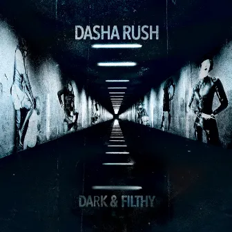 Dark & Filthy by Dasha Rush