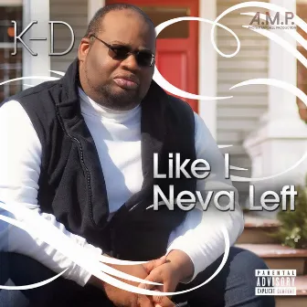 Like I Neva Left by K-D