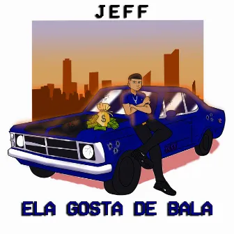 Ela Gosta de Bala by Jeff XXL