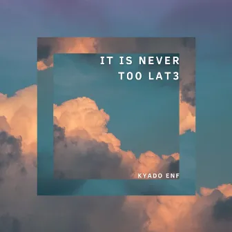 It is never t00 lat3 by Kyado ENF